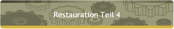 Restauration Teil 4